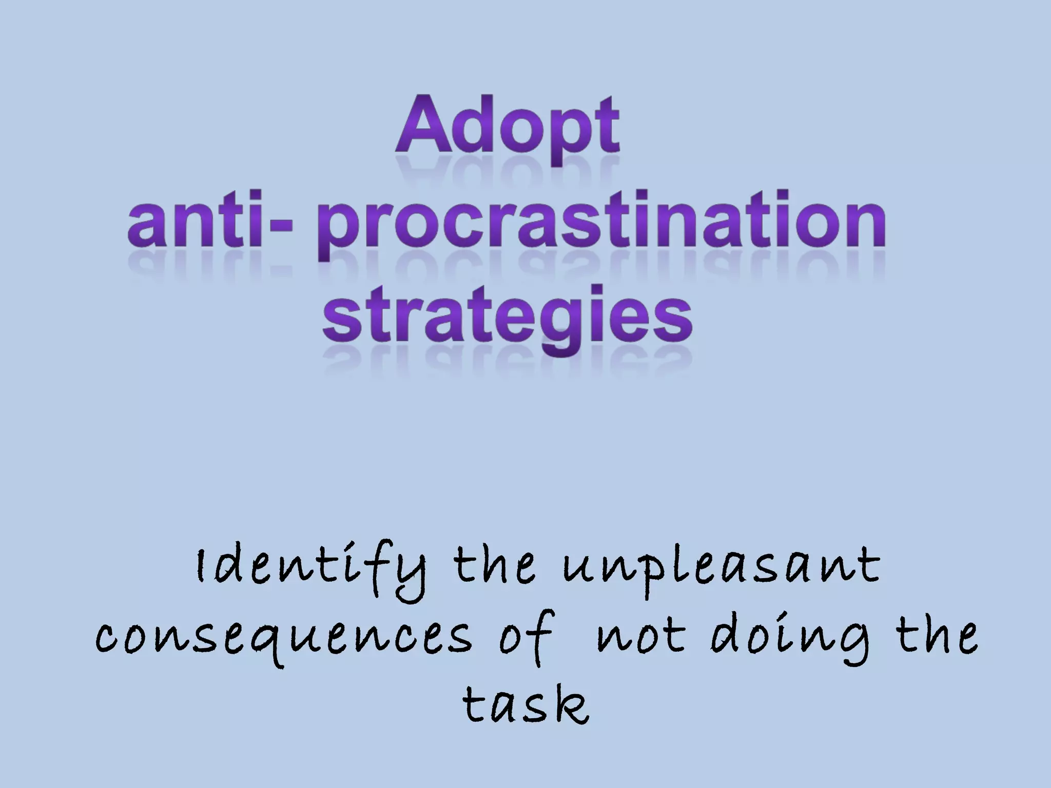 Identify the unpleasant consequences of not doing the task