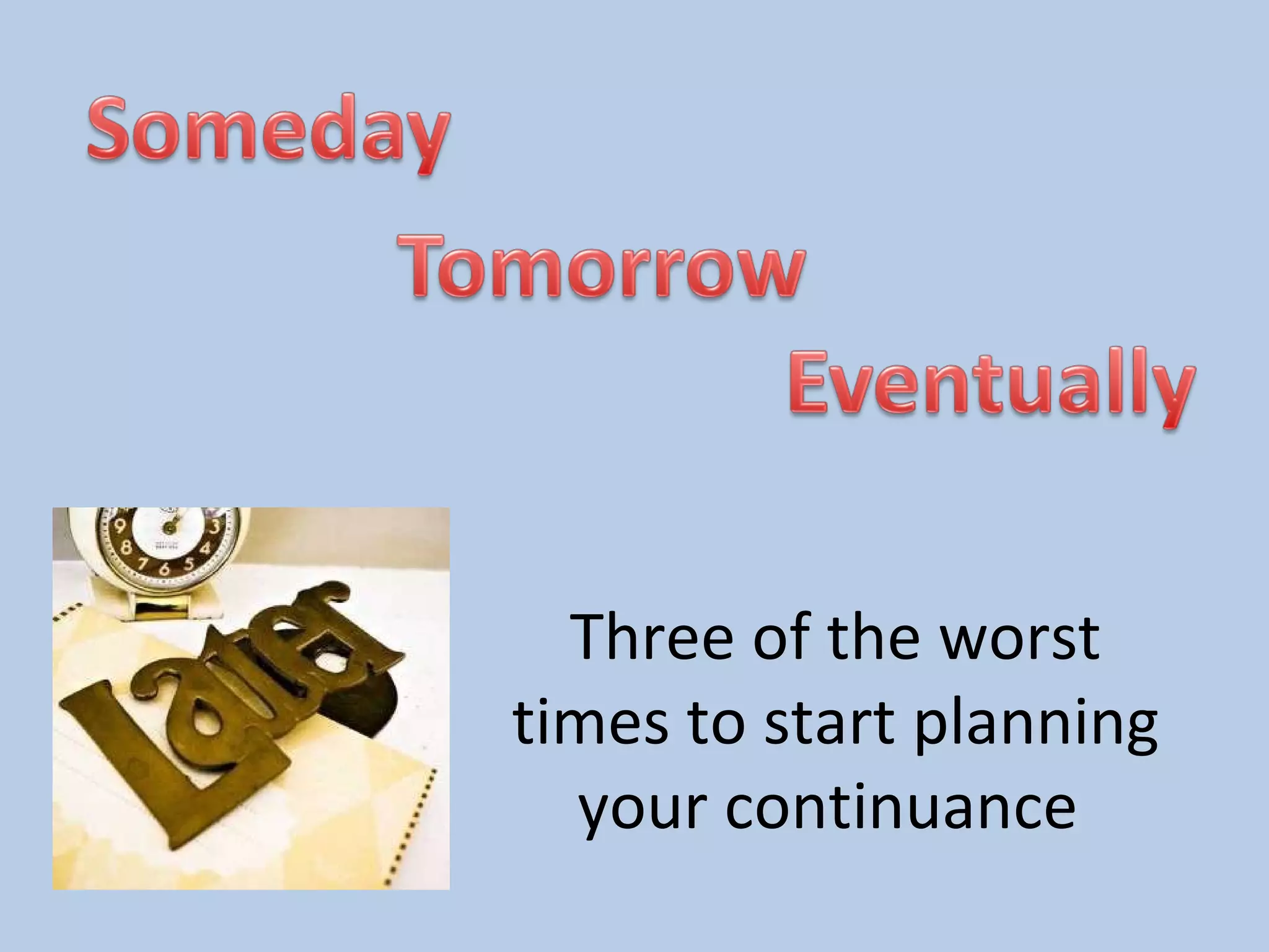 Three of the worst times to start planning your continuance