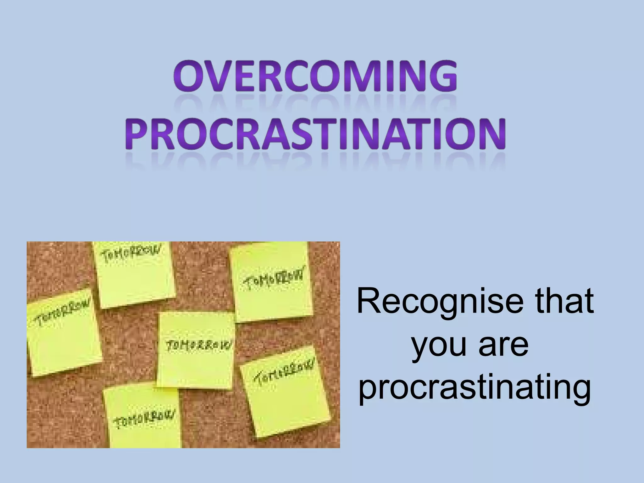 Recognise that you are procrastinating