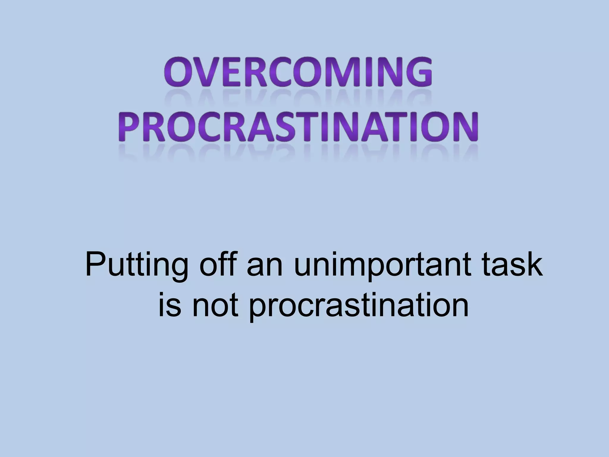 Putting off an unimportant task is not procrastination