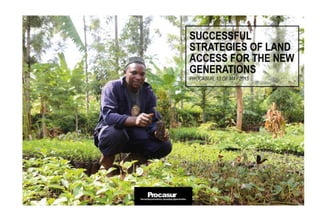 SUCCESSFUL STRATEGIES OF LAND
ACCESS FOR THE NEW GENERATIONS
PROCASUR
13 OF MAY 2015
 