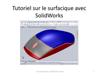 Tutoriel sur le surfacique avec
SolidWorks
par Yves Rousseau, CEGEP Saint-Laurent 1
 