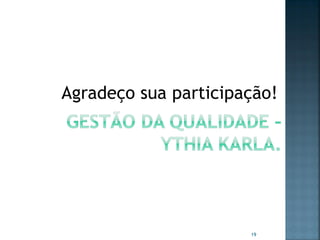 Agradeço sua participação!

19

 