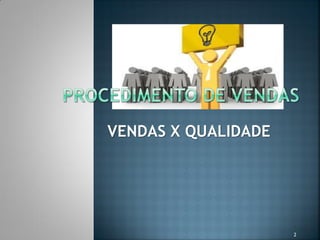 VENDAS X QUALIDADE

2

 