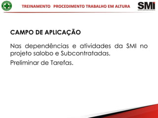CAMPO DE APLICAÇÃO

Nas dependências e atividades da SMI no
projeto salobo e Subcontratadas.
Preliminar de Tarefas.
 