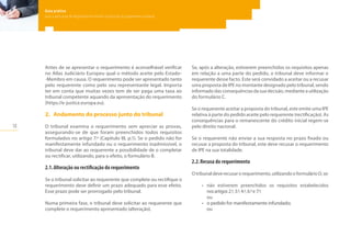 18
Guia prático
para a aplicação do Regulamento relativo à injunção de pagamento europeia
Antes de se apresentar o requerimento é aconselhável verificar
no Atlas Judiciário Europeu qual o método aceite pelo Estado-
-Membro em causa. O requerimento pode ser apresentado tanto
pelo requerente como pelo seu representante legal. Importa
ter em conta que muitas vezes tem de ser paga uma taxa ao
tribunal competente aquando da apresentação do requerimento
(https://e-justice.europa.eu).
2.	 Andamento do processo junto do tribunal
O tribunal examina o requerimento sem apreciar as provas,
assegurando-se de que foram preenchidos todos requisitos
formulados no artigo 7.º (Capítulo III, p.1). Se o pedido não for
manifestamente infundado ou o requerimento inadmissível, o
tribunal deve dar ao requerente a possibilidade de o completar
ou rectificar, utilizando, para o efeito, o formulário B.
2.1.	Alteração ou rectificação do requerimento
Se o tribunal solicitar ao requerente que complete ou rectifique o
requerimento deve definir um prazo adequado para esse efeito.
Esse prazo pode ser prorrogado pelo tribunal.
Numa primeira fase, o tribunal deve solicitar ao requerente que
complete o requerimento apresentado (alteração).
Se, após a alteração, estiverem preenchidos os requisitos apenas
em relação a uma parte do pedido, o tribunal deve informar o
requerente desse facto. Este será convidado a aceitar ou a recusar
uma proposta de IPE no montante designado pelo tribunal, sendo
informado das consequências da sua decisão, mediante a utilização
do formulário C.
Se o requerente aceitar a proposta do tribunal, este emite uma IPE
relativa à parte do pedido aceite pelo requerente (rectificação). As
consequências para o remanescente do crédito inicial regem-se
pelo direito nacional.
Se o requerente não enviar a sua resposta no prazo fixado ou
recusar a proposta do tribunal, este deve recusar o requerimento
de IPE na sua totalidade.
2.2.	Recusa do requerimento
Otribunaldeverecusarorequerimento,utilizandooformulário D,se:
•	 não estiverem preenchidos os requisitos estabelecidos
nosartigos2.º, 3.º, 4.º, 6.ºe7.º; 	
ou
•	 o pedido for manifestamente infundado; 	
ou
 