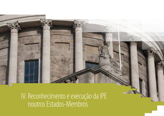 IV. Reconhecimento e execução da IPE
noutros Estados-Membros
 