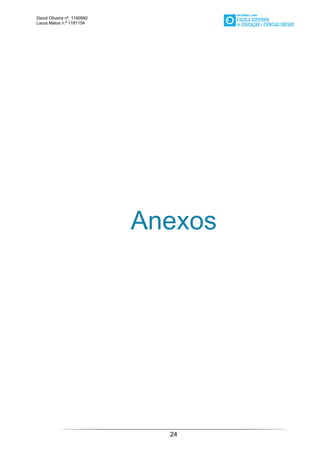 David Oliveira nº. 1190992
Laura Matos n.ª 1181154
24
Anexos
 