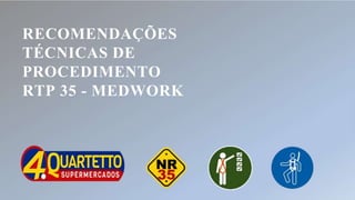 RECOMENDAÇÕES
TÉCNICAS DE
PROCEDIMENTO
RTP 35 - MEDWORK
 