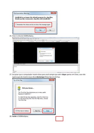 26. Esta é a tela do CADMultiplus; 
27. Se quiser que o computador mostre dicas para você sempre que abrir clique apenas em Close, caso não queira que ele mostre essas dicas desmarque Show tips on startup; 
28. Feche o CADMultiplus;  