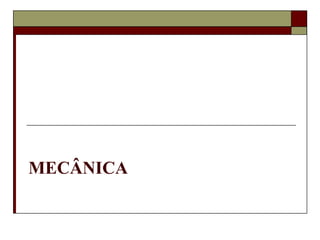MECÂNICA
 