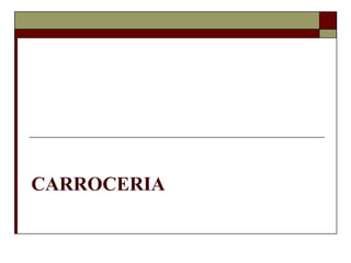 CARROCERIA
 