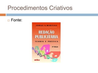 Procedimentos Criativos
   Fonte:
 