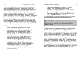 Técnicas de Análise Qualitativa104
Glaser e Strauss argumentaram que, especialmente na pesquisa aberta de
campo, os pesquisadores, sem dúvida já durante a coleta de dados estão
refletindo sobre a análise e os conceitos implícitos entram na coleta de dados
subseqüente. Pesquisa de orientação qualitativa não vê muito sentido na
restrição dentro de um racionalismo crítico (Karl Popper), que verifica, apenas,
hipóteses formuladas antes do levantamento de dados. A grounded theory
permite explicitamente a construção de conceitos (códigos e construtos)
durante o levantamento de dados e quer torná-los transparentes. Desta maneira,
levantamento e análise de dados ocorrem simultaneamente. No decorrer do
levantamento de dados cristaliza-se um referencial teórico, que está sendo
modificado e completado passo a passo. Quando este satisfaz em termos de
clareza e capacidade de afirmação, interrompe-se o levantamento de dados, já
que o essencial do trabalho de análise tinha sido feito. Isto será demonstrado
usando o exemplo do desenvolvimento de “construtos integrados” (Barton &
Lazarsfeld, 1979), fazendo referência ao estudo de Marienthal.
Exemplo:
Durante a pesquisa entre desempregados num vilarejo
austríaco os pesquisadores fizeram uma série de ‘observações
surpreendentes’. Embora as pessoas dispusessem de mais
tempo, utilizaram menos a biblioteca pública. Embora
estivessem sofrendo com a situação econômica, o nível de
atividade política baixou. Desempregados que não tinham
mais nada a fazer, fizeram menos esforço para procurar
emprego nas cidades vizinhas do que os que tinham ainda
algum trabalho. Os filhos dos desempregados tinham
representações menos claramente desenvolvidas sobre um
emprego futuro, do que os filhos de pessoas com trabalho.
Eles tampouco sabiam que presente pedir para o Natal. Os
pesquisadores tiveram os mais diversos problemas práticos,
porque as pessoas freqüentemente compareceram atrasados ou
sequer chegaram às entrevistas. As pessoas andaram mais
lentamente. Tornou-se difícil arranjar compromissos,
‘claramente, nada mais funcionou no vilarejo’. Todas estas
observações resultaram
Técnicas de Análise Qualitativa 105
numa caracterização global do vilarejo como o ‘município
cansado’. Assim foram reduzidas as características
observadas, que permearam todas as áreas de comportamento.
Embora as pessoas não tivessem mais nada a fazer, elas
pareciam cansadas – pareciam sofrer de uma espécie de
paralisia generalizada da sua energia mental (Jahoda & Zeisel,
1932)” (Barton & Lazarsfeld, 1977, p. 77f).
O exemplo mostra que tais construtos integrados podem ser aprimorados
durante a pesquisa de campo e conectados com outros construtos.
O instrumento central no levantamento de elementos teóricos da grounded
theory são fichas de anotações: memos [i.é, anotações]. Sempre que o
pesquisador durante a fase de levantamento de dados, i.é, durante o trabalho de
campo encontra aspectos centrais, a instrução para a ação se chama: “stop and
memo!” (Glaser, 1978) [i.é, “pare e anote!”] Tais anotações podem servir para
esclarecer novos aspectos, concretiza-los num caso específico, ou servir para
diferenciar outros aspectos (vide Miles & Huberman, 1984, p. 69ff). Podem
servir para a criação de categorias de análise (códigos) com os quais o material
pode ser trabalhado. O importante nestas anotações, entretanto, é que se
registre – preferencialmente numa coluna a parte – o contexto específico no
qual a observação se baseou. Uma generalização e interligação de conceitos
constituem um importante apoio nas decisões. Quando, da observação de um
determinado aspecto resultou um memo, o pesquisador tentará trabalhar e
completá-lo por meio de análises e observações adicionais. Isto estimula mais
levantamento de dados. No próximo passo tentar-se-á integrar os conceitos por
meio de comparação de códigos e anotações. Isto, por sua vez, pode
Idéia básica: A grounded theory parte da suposição que o pesquisador,
já durante a coleta de dados, desenvolve, aprimora e interliga conceitos
teóricos, construtos e hipóteses, de tal maneira que levantamento e
análise se superpõe.
 