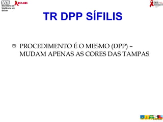 PROCEDIMENTO É O MESMO (DPP) – MUDAM APENAS AS CORES DAS TAMPAS TR DPP SÍFILIS 