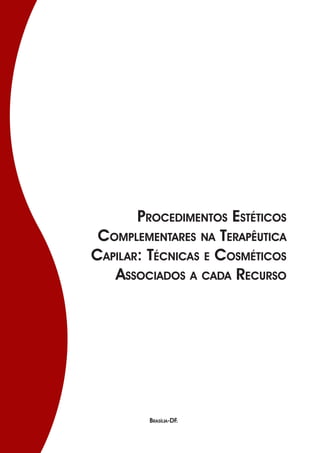 Brasília-DF.
Procedimentos Estéticos
Complementares na Terapêutica
Capilar: Técnicas e Cosméticos
Associados a cada Recurso
 