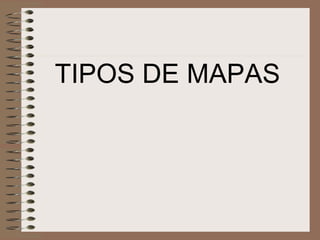 TIPOS DE MAPAS 