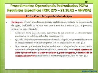 Procedimentos Operacionais Padronizados POPs:
Requisitos Específicos (RDC 275 – 21.10.02 – ANVISA)
 Item 4.2.2: Devem abo...