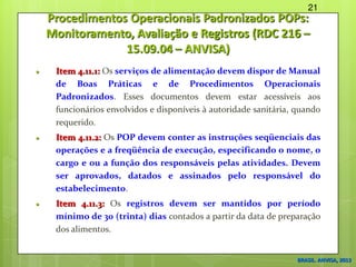 Procedimentos Operacionais Padronizados POPs:
Monitoramento, Avaliação e Registros (RDC 216 –
15.09.04 – ANVISA)
 Item 4....