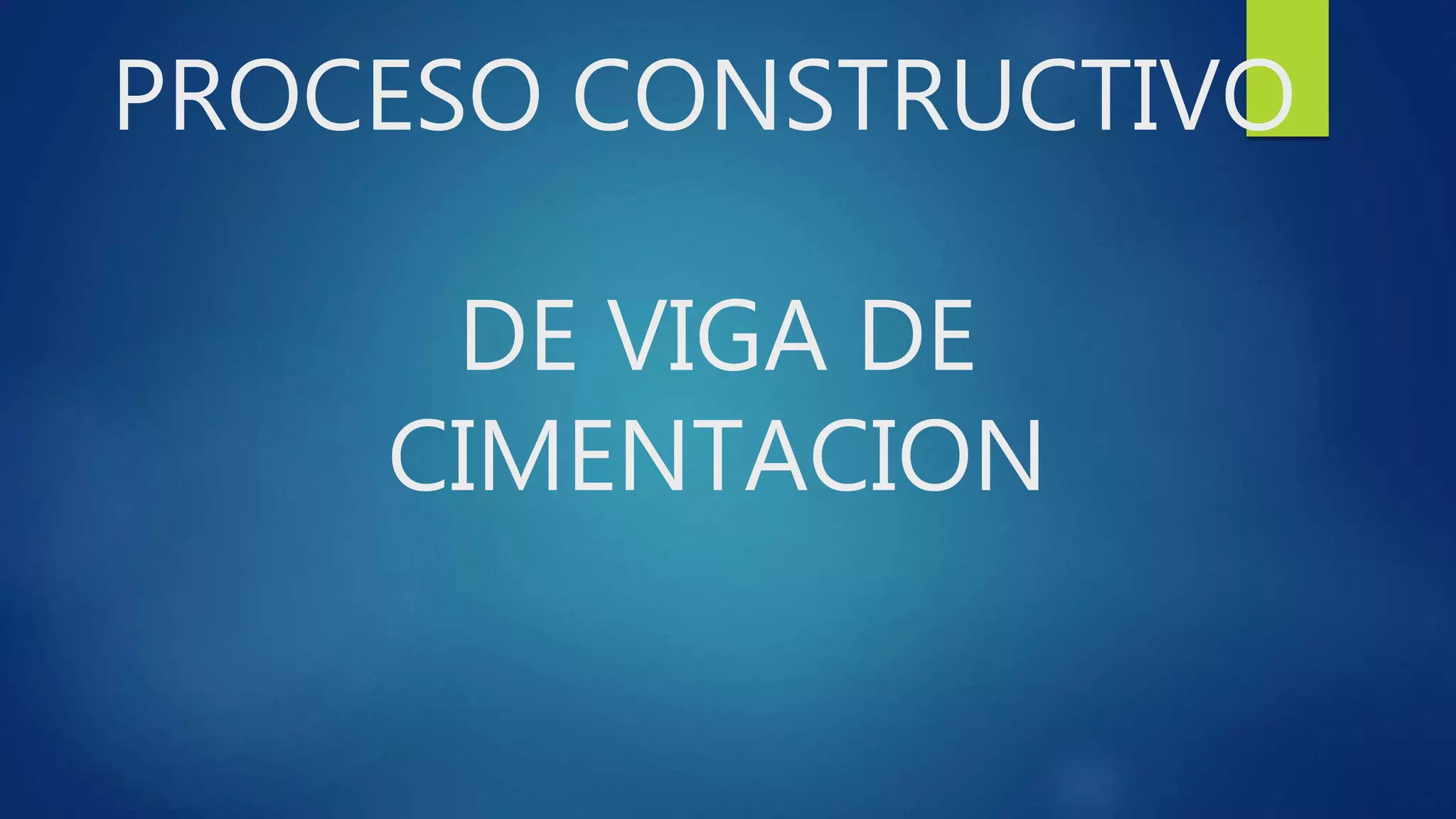 PROCESO CONSTRUCTIVO
DE VIGA DE
CIMENTACION
 
