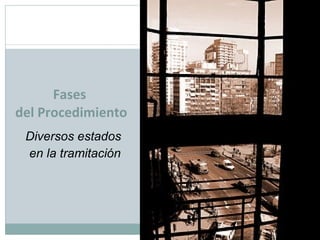 Fases  del Procedimiento Diversos estados  en la tramitación 