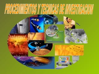 PROCEDIMIENTOS Y TECNICAS DE INVESTIGACION 