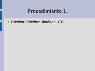 Procedimiento 1.
● Cristina Sánchez Jiménez. 4ºC
 