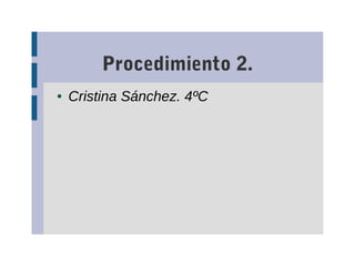 Procedimiento 2.
● Cristina Sánchez. 4ºC
 