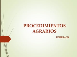 PROCEDIMIENTOS
AGRARIOS
UNIFRANZ
 