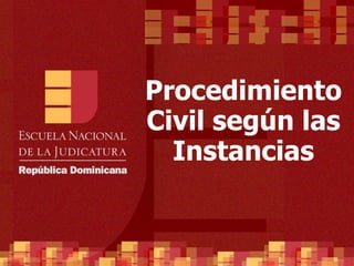 Procedimiento
Civil según las
  Instancias
 