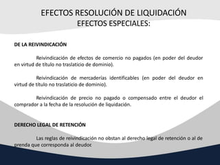 EFECTOS RESOLUCIÓN DE LIQUIDACIÓN
EFECTOS ESPECIALES:
DE LA REIVINDICACIÓN
Reivindicación de efectos de comercio no pagado...