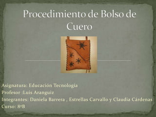 Asignatura: Educación Tecnología
Profesor :Luis Aranguiz
Integrantes: Daniela Barrera , Estrellas Carvallo y Claudia Cárdenas
Curso: 8ºB
 