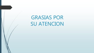 GRASIAS POR
SU ATENCION
 