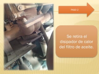 PASO 2
Se retira el
disipador de calor
del filtro de aceite.
 