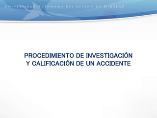 PROCEDIMIENTO DE INVESTIGACIÓN
Y CALIFICACIÓN DE UN ACCIDENTE
 