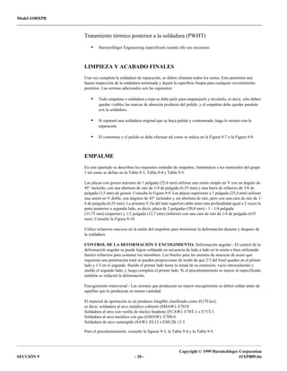 Model 4100XPB
Copyright © 1999 Harnischfeger Corporation
SECCIÓN 9 - 20 - 41XPB09.fm
Tratamiento térmico posterior a la soldadura (PWHT)
• Harnischfeger Engineering especificará cuando ello sea necesario.
LIMPIEZA Y ACABADO FINALES
Una vez completa la soldadura de reparación, se deben eliminar todos los restos. Esto permitirá una
buena inspección de la soldadura terminada y dejará la superficie limpia para cualquier revestimiento
posterior. Las normas adicionales son las siguientes:
• Todo empalme o soldadura a tope se debe pulir para emparejarlo y nivelarlo, es decir, sólo deben
quedar visibles las marcas de abrasión producto del pulido, y el empalme debe quedar paralelo
con la soldadura.
• Si reparará una soldadura original que se haya pulido y contorneado, haga lo mismo con la
reparación.
• El contorneo y el pulido se debe efectuar tal como se indica en la Figura 9-7 o la Figura 9-9.
EMPALME
En este apartado se describen los requisitos estándar de empalme, limitándose a los materiales del grupo
1 tal como se define en la Tabla 9-3, Tabla 9-4 y Tabla 9-5.
Las placas con grosor máximo de 1 pulgada (25,4 mm) utilizan una unión simple en V con un ángulo de
45° incluido, con una abertura de raíz de 1/4 de pulgada (6,35 mm) y una barra de refuerzo de 3/8 de
pulgada (3,5 mm) de grosor. Consulte la Figura 9-9. Las placas superiores a 1 pulgada (25,4 mm) utilizan
una unión en V doble, con ángulos de 45° incluidos y sin abertura de raíz, pero con una cara de raíz de 1/
4 de pulgada (6,35 mm). La primera V (la del lado superior) debe tener una profundidad igual a 2 veces la
parte posterior o segundo lado, es decir, placa de 2 pulgadas (50,8 mm) - 1 - 1/4 pulgada
(31,75 mm) (superior) y 1/2 pulgada (12,7 mm) (inferior) con una cara de raíz de 1/4 de pulgada (635
mm). Consulte la Figura 9-10.
Utilice refuerzos macizos en la unión del empalme para minimizar la deformación durante y después de
la soldadura.
CONTROL DE LA DEFORMACIÓN Y ENCOGIMIENTO. Deformación angular - El control de la
deformación angular se puede lograr soldando en secuencia de lado a lado en la unión o bien utilizando
fuertes refuerzos para contener los miembros. Los biseles para las uniones de muescas de acero que
requieran una penetración total se pueden proporcionar de modo de que 2/3 del bisel queden en el primer
lado y 1/3 en el segundo. Suelde el primer lado hasta la mitad de su extensión, vacíe retrocediendo y
suelde el segundo lado, y luego complete el primer lado. Si el precalentamiento es mayor al especificado
también se reducirá la deformación.
Encogimiento transversal - Las uniones que produzcan un mayor encogimiento se deben soldar antes de
aquéllas que lo produzcan en menor cantidad.
El material de aportación es un producto fungible clasificado como H (70 ksi).
es decir, soldadura al arco metálico cubierto (SMAW): E7018
Soldadura al arco con varilla de núcleo fundente (FCAW): E70T-1 o E71T-1
Soldadura al arco metálico con gas (GMAW): E70S-6
Soldadura de arco sumergido (SAW): EL12 o EM12K 13.5
Para el precalentamiento, consulte la figuras 9-3, la Tabla 9-4 y la Tabla 9-5.
 