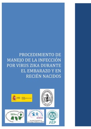 PROCEDIMIENTO DE
MANEJO DE LA INFECCION
POR VIRUS ZIKA DURANTE
EL EMBARAZO Y EN
RECIEN NACIDOS
 