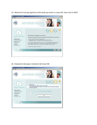 23.- Mostrará el mensaje siguiente confirmando que existe un nuevo SW. Hacer click en NEXT:




24.- Empezará la descarga e instalación del nuevo SW:
 