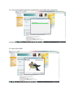 11.- Una vez descargada la aplicación completamente, hacer doble click y empezará la




instalación:



12.- Hacer click en NEXT:
 