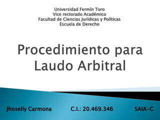 Universidad Fermín Toro 
Vice rectorado Académico 
Facultad de Ciencias Jurídicas y Políticas 
Escuela de Derecho 
Jhoselly Carmona C.I.: 20.469.346 SAIA-C 
 