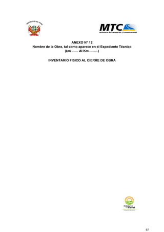 ANEXO N° 12
Nombre de la Obra, tal como aparece en el Expediente Técnico
(km ....... Al Km..........)
INVENTARIO FISICO AL CIERRE DE OBRA
57
 