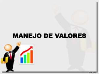 MANEJO DE VALORES 
 