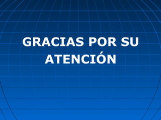 GRACIAS POR SU
ATENCIÓN
 