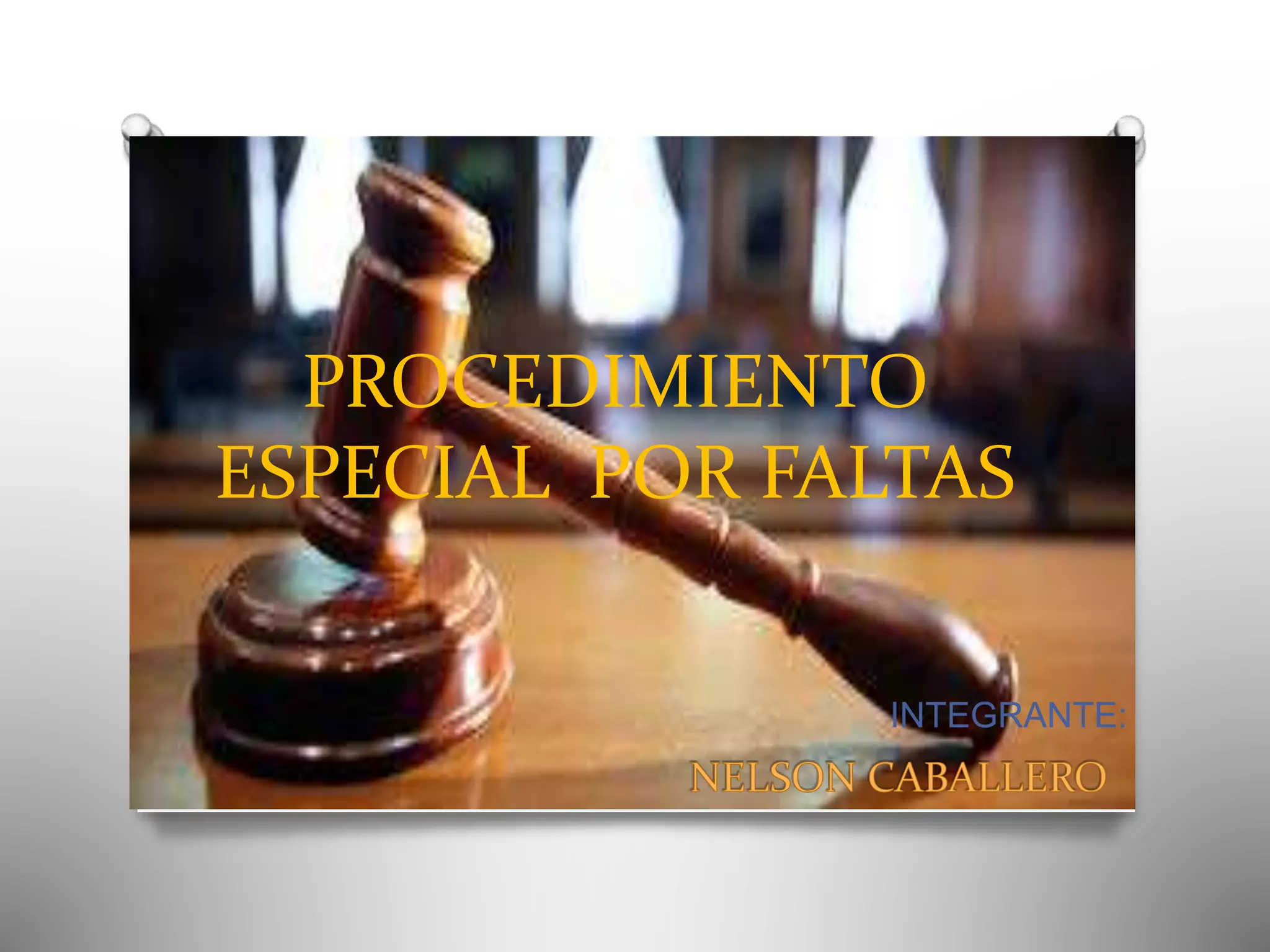 PROCEDIMIENTO
ESPECIAL POR FALTAS
INTEGRANTE:
 