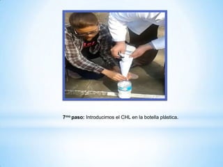 7mo paso: Introducimos el CHL en la botella plástica.

 