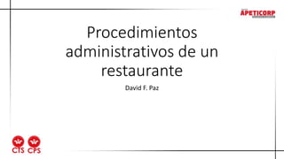 Procedimientos
administrativos de un
restaurante
David F. Paz
 