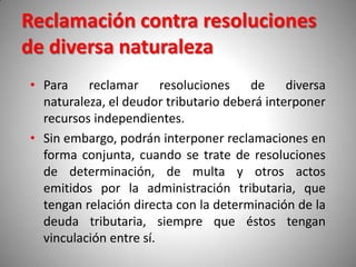 Reclamación contra resoluciones
de diversa naturaleza
• Para    reclamar      resoluciones   de     diversa
  naturaleza, ...