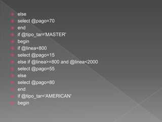 else select @pago=70end  if @tipo_tar='MASTER'begin if @linea<800select @pago=15 else if @linea>=800 and @linea<2000select @pago=55else select @pago=80endif @tipo_tar='AMERICAN'begin 