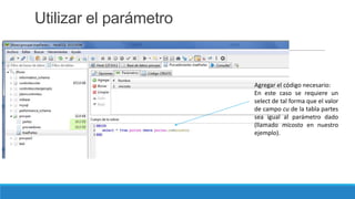 Utilizar el parámetro

Agregar el código necesario:
En este caso se requiere un
select de tal forma que el valor
de campo cu de la tabla partes
sea igual al parámetro dado
(llamado micosto en nuestro
ejemplo).

 