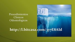 Procedimientos
Clínicos
Odontológicos

http://l.bitcasa.com/3y7E8AId

 